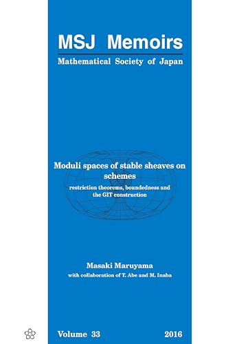 Stock image for MODULI SPACES OF STABLE SHEAVES ON SCHEMES: RESTRICTION THEOREMS, BOUNDEDNESS AND THE GIT CONSTRUCTION (Mathematical Society of Japan Memoirs) for sale by GF Books, Inc.