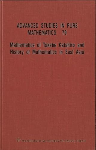 Stock image for Mathematics of Takebe Katahiro and History of Mathematics in East Asia - Proceedings of the International Conference on Traditional Mathematics in . Topics (Advanced Studies in Pure Mathematics) for sale by Zubal-Books, Since 1961