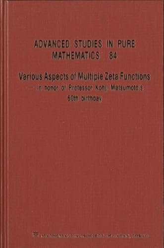 9784864970884: Various Aspects Of Multiple Zeta Functions - In Honor Of Professor Kohji Matsumoto's 60th Birthday - Proceedings Of The International Conference: 84 (Advanced Studies in Pure Mathematics)