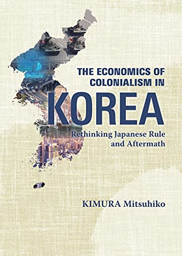 Beispielbild fr The Economics of Colonialism in Korea: Rethinking Japanese Rule and Aftermath zum Verkauf von Better World Books