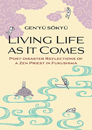 Beispielbild fr Living Life as it Comes: Post-Disaster Reflections of a Zen Priest in Fukushima zum Verkauf von Monster Bookshop