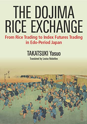 Beispielbild fr The Dojima Rice Exchange: From Rice Trading to Index Futures Trading in Edo-Period Japan zum Verkauf von Monster Bookshop