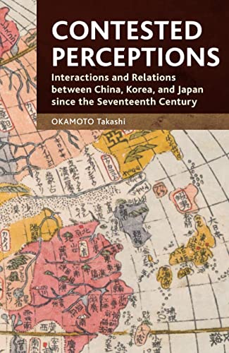 Stock image for Contested Perceptions : Interactions and relations between China, Korea, Japan since the Seventeenth Century for sale by Better World Books