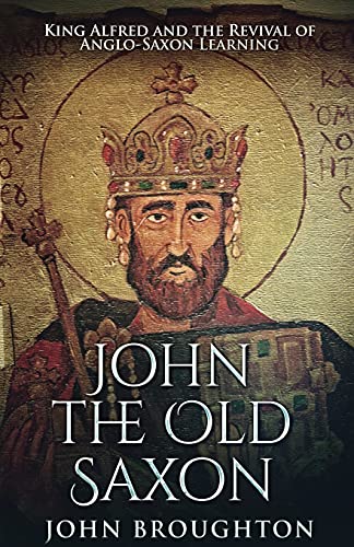 Beispielbild fr John The Old Saxon: King Alfred and the Revival of Anglo-Saxon Learning zum Verkauf von Chiron Media