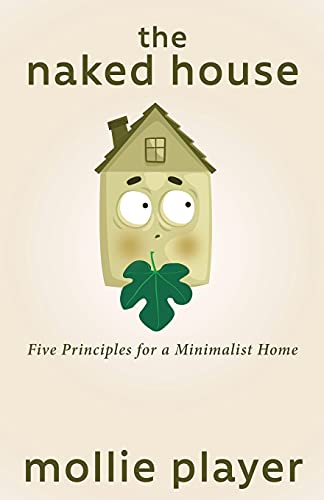 Beispielbild fr The Naked House: Five Principles for a Minimalist Home zum Verkauf von Lucky's Textbooks