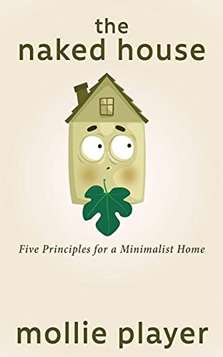 Beispielbild fr The Naked House: Five Principles for a Minimalist Home zum Verkauf von GreatBookPrices