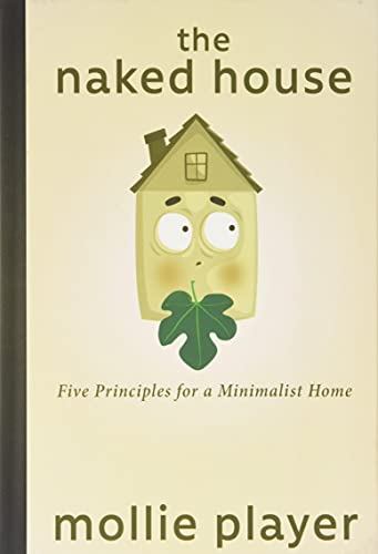 Beispielbild fr The Naked House: Five Principles for a Minimalist Home zum Verkauf von WorldofBooks