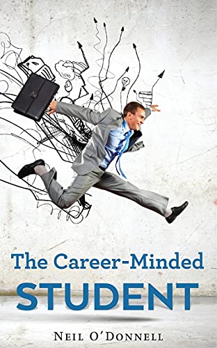 Beispielbild fr The Career-Minded Student: How To Excel In Classes And Land A Job zum Verkauf von ThriftBooks-Dallas