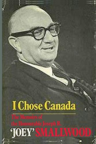 Stock image for I Chose Canada: The Memoirs of the Honorable Joseph R. Joey Smallwood for sale by ThriftBooks-Atlanta