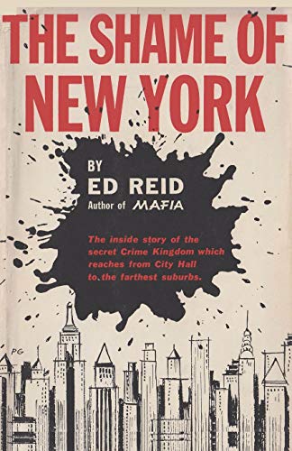 The Shame of New York: The Inside Story of the Secret Crime Kingdom which reaches from City Hall to the farthest suburbs (9784871873284) by Reid, Ed