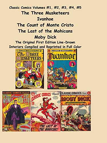 Beispielbild fr Classic Comics Volumes #1, #2, #3, #4, #5 The Three Musketeers, Ivanhoe: The Three Musketeers, Ivanhoe, The Count of Monte Cristo, The Last of the Mohicans and Moby Dick zum Verkauf von Revaluation Books