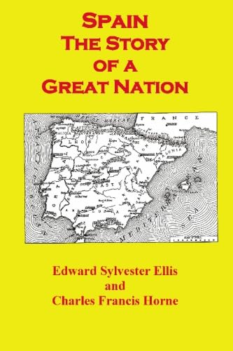 Spain The Story of a Great Nation (9784871878753) by Horne, Charles Francis; Ellis, Edward Sylvester