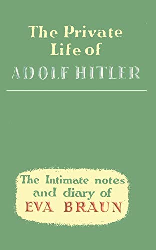Imagen de archivo de The Private Life of Adolf Hitler the Intimate Notes and Diary of Eva Braun a la venta por Better World Books Ltd