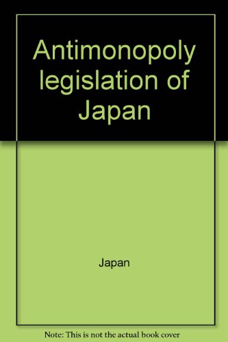 Antimonopoly legislation of Japan (9784876220014) by Japan