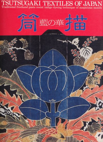 Stock image for TSUTSUGAKI TEXTILES OF JAPAN; TRADITIONAL FREEHAND PASTE RESIST INIDGO DYEING TECHNIQUE OF AUSPICIOUS MOTIFS for sale by Columbia Books, ABAA/ILAB, MWABA