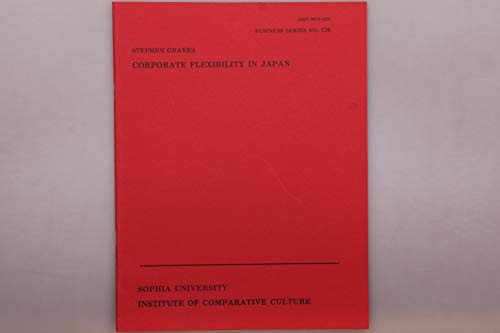 Corporate flexibility in Japan (Institute of Comparative Culture business series bulletin) (9784881681268) by Graves, Stephen