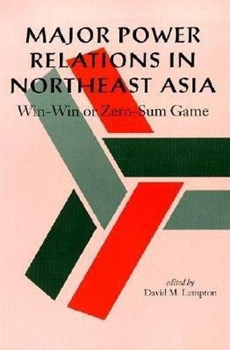 Imagen de archivo de Major Power Relations in Northeast Asia: Win-Win or Zero-Sum Game a la venta por BookHolders