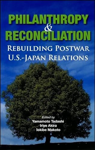 Stock image for Philanthropy and Reconciliation : Rebuilding Postwar U. S. -Japan Relations for sale by Better World Books