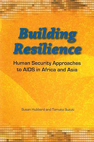 Building Resilience: Human Security Approaches to AIDS in Africa and Asia (9784889070798) by Hubbard, Susan; Suzuki, Tomoko