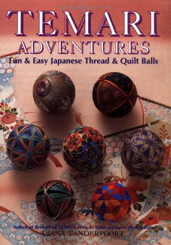 Temari Adventures: Fun and Easy Japanese Thread and Quilt Balls