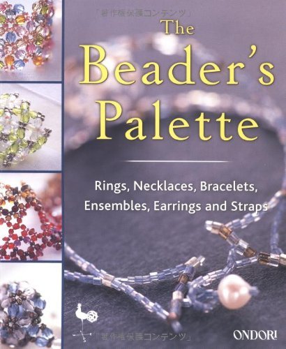 Beispielbild fr The Beaders Palette : Rings, Necklaces, Bracelets, Ensembles, Earrings and Straps zum Verkauf von Better World Books