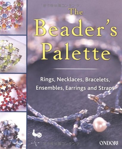 Imagen de archivo de The Beaders Palette : Rings, Necklaces, Bracelets, Ensembles, Earrings and Straps a la venta por Better World Books