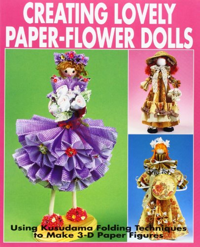 Stock image for Creating Lovely Paper-Flower Dolls: Using Kusudama Folding Techniques to Make 3-D Paper Figures for sale by WorldofBooks