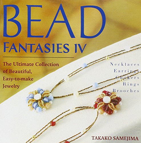 Stock image for Bead Fantasies IV: The Ultimate Collection of Beautiful, Easy-to-Make Jewelry (Bead Fantasies Series) for sale by Goodwill of Colorado