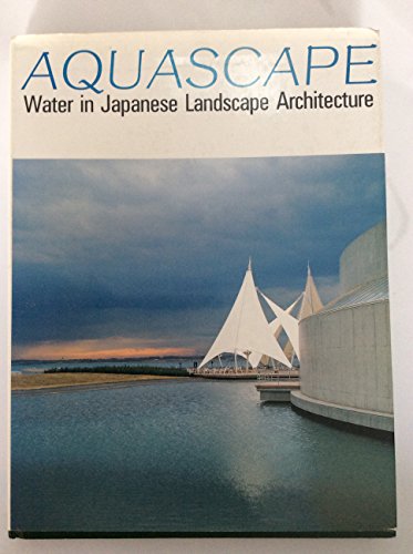 Stock image for Aquascape: Water in Japanese Landscape Architecture for sale by PAPER CAVALIER US