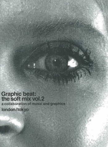 Beispielbild fr Graphic Beat: The Soft Mix : A Collaboration of Music and Graphics (2) zum Verkauf von Books From California