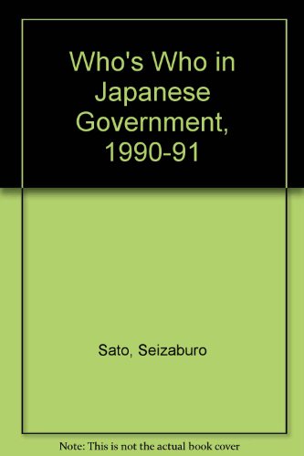 Who's Who in Japanese Government, 1990-91 (9784900477032) by Sato, Seizaburo; Johnson, Chalmers