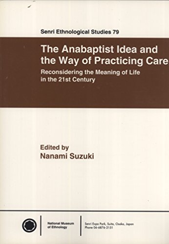 9784901906944: The Anabaptist Idea and the Way of Practicing Care: Reconsidering the Meaning of Life in the 21st Century