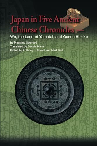Imagen de archivo de JAPAN IN FIVE ANCIENT CHINESE CHRONICLES: WO, THE LAND OF YAMATAI, AND QUEEN HIMIKO a la venta por lottabooks