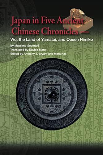 Japan in Five Ancient Chinese Chronicles: Wo, the Land of Yamatai, and Queen Himiko (9784902075229) by SoumarÃ©, Massimo