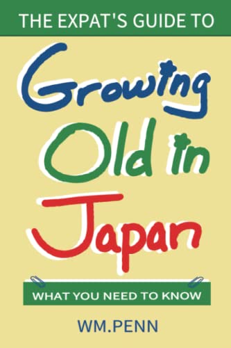 Beispielbild fr The Expat's Guide to Growing Old in Japan: What You Need to Know zum Verkauf von GF Books, Inc.