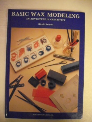 9784905588283: Basic Wax Modeling: An Adventure in Creativity