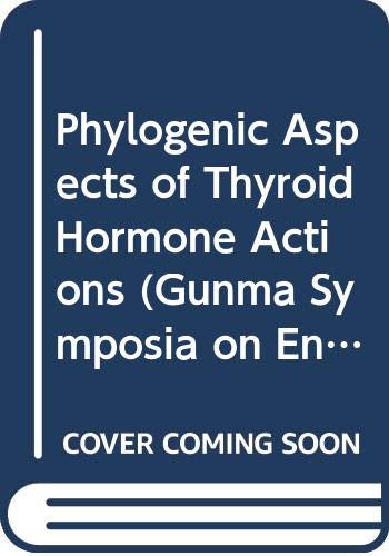 9784905648000: Phylogenic Aspects of Thyroid Hormone Actions (Gunma Symposia on Endocrinology, Volume 19)