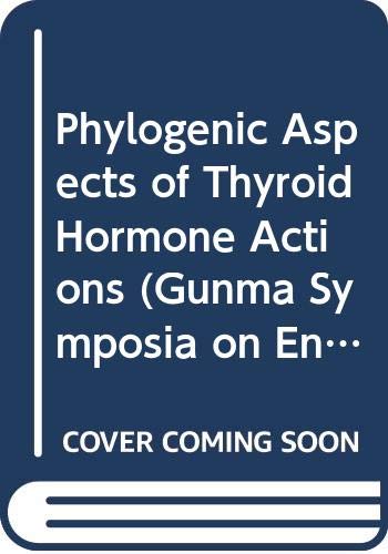 Stock image for Phylogenic Aspects of Thyroid Hormone Actions (Gunma Symposia on Endocrinology, Volume 19) for sale by Joy Logistics