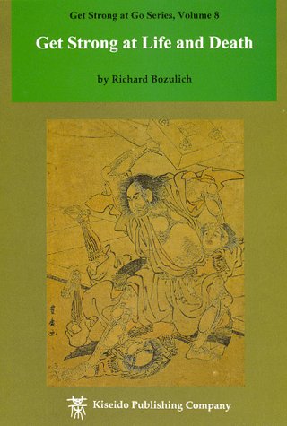 Get Strong at Life and Death (Get Strong at Go) (9784906574582) by Bozulich, Richard