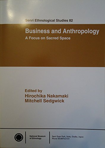 9784906962068: Business and Anthropology: A Focus on Sacred Space. Senri Ethnological Studies (SES) No. 82.