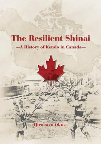 Stock image for The Resilient Shinai - A History of Kendo in Canada for sale by GreatBookPrices