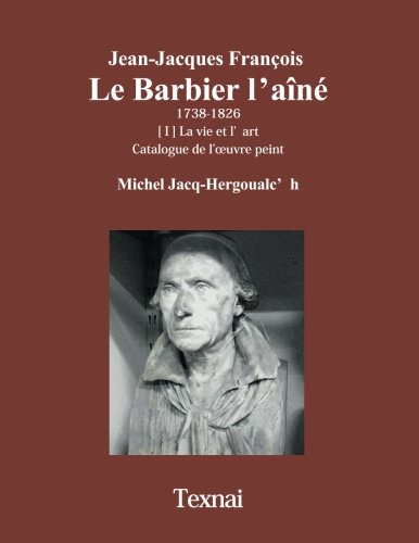 Stock image for Jean-Jacques Franois Le Barbier l?an: La vie et l?art, Catalogue de l??uvre peint (French Edition) for sale by GF Books, Inc.
