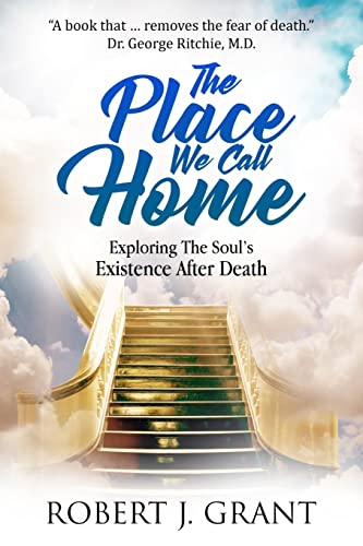 Stock image for The Place We Call Home: Exploring The Soul's Existence After Death for sale by BooksRun