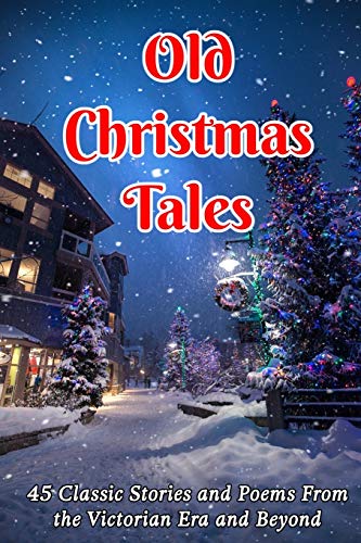 Imagen de archivo de Old Christmas Tales: 45 Classic Stories and Poems From the Victorian Era and Beyond a la venta por Books Unplugged