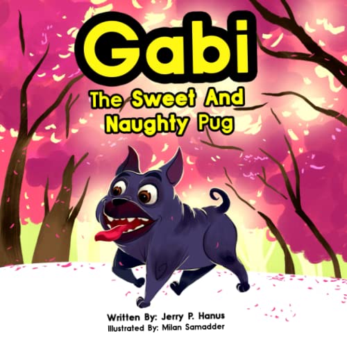 Beispielbild fr Gabi The Sweet And Naughty Pug: An adorable rhyming and fun filled story of a sweet, loving and naughty pug. Great for pet lovers and children of all ages. zum Verkauf von Books Unplugged