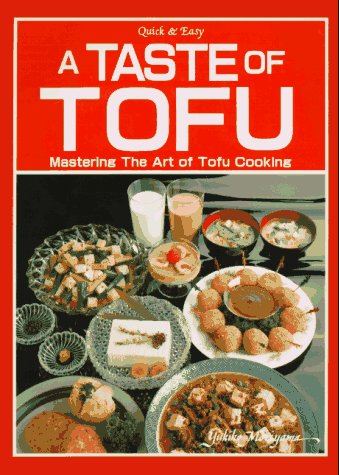 A Taste of Tofu: Mastering the Art of Tofu Cooking (9784915249464) by Moriyama, Yukiko; Moriyama, Yukiko; Komatsu, Yasuhiro