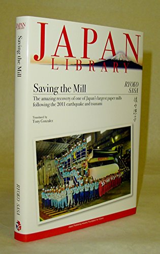9784916055477: Saving the Mill : The Amazing Recovery of One of Japan's Largest Paper Mills Following the 2011 Earthquake and Tsunami