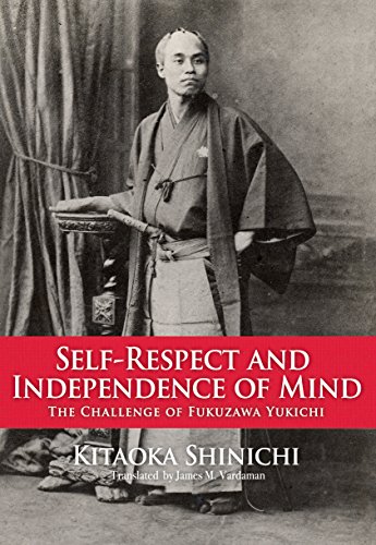 Beispielbild fr Self-Respect and Independence of Mind: The Challenge of Fukuzawa Yukichi zum Verkauf von Riverby Books
