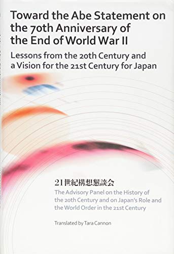 Stock image for Toward the Abe Statement on the 70th Anniversary of the End of World War II: Lessons from the 20th Century and a Vision for the 21st Century for Japan for sale by Asano Bookshop