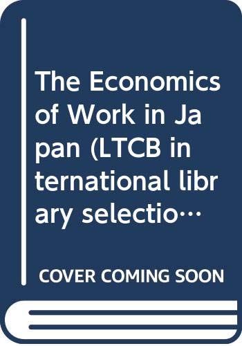 Beispielbild fr The economics of work in Japan (LTCB international library selection) zum Verkauf von Better World Books